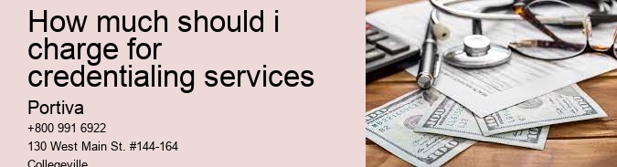 how much should i charge for credentialing services